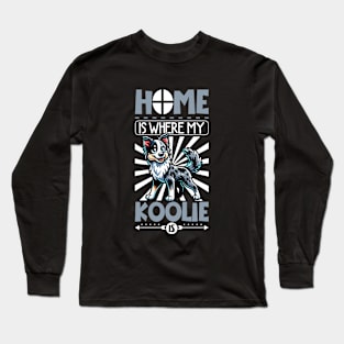 Home is with my Australian Koolie Long Sleeve T-Shirt